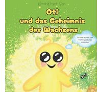 Oti und das Geheimnis des Wachsens: Eine zauberhafte Geschichte über das Erwachen der Natur und die Kraft, über sich hinauszuwachsen (Oti und die Geheimnisse der Jahreszeiten)