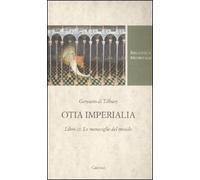 Otia imperialia. Libro III. Le meraviglie del mondo. Testo latino a fronte (Biblioteca medievale)