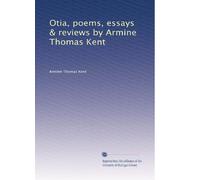Otia, poems, essays & reviews by Armine Thomas Kent