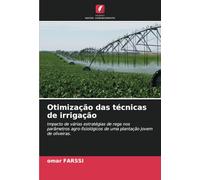 Otimização das técnicas de irrigação: Impacto de várias estratégias de rega nos parâmetros agro-fisiológicos de uma plantação jovem de oliveiras.