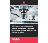 Otimização do processo de fabrico através da conceção de dispositivos de fixação: um estudo de caso