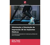 Otimização e Simulação da Impressão 3D de Implantes Médicos: Simulação de impressão em metal para próteses da anca e do joelho