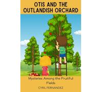 Otis and the Outlandish Orchard: Mysteries Among the Fruitful Fields