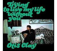 Otis Clay - Trying to Live My Life Without You