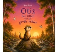 Otis der Otter und der große Fehler: Ein Kinderbuch ab 6 Jahren - Ein Mutmachbuch über Fehler machen, Mut und Selbstvertrauen. Passend als Geschenk