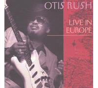 Otis Rush - Live in Europe