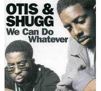 Otis & Shugg - We Can Do Whatever