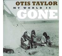 Otis Taylor My World Is Gone (CD) Album