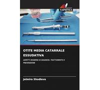 Otite Media Catarrale Essudativa: ASPETTI MODERNI DI DIAGNOSI, TRATTAMENTO E PREVENZIONE