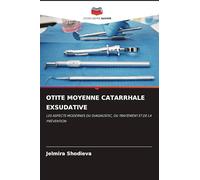 Otite Moyenne Catarrhale Exsudative: LES ASPECTS MODERNES DU DIAGNOSTIC, DU TRAITEMENT ET DE LA PRÉVENTION