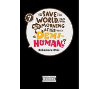 Otoi, Rekomaru - To Save the World, Can You Wake Up the Morning After with a Demi-Human?, Vol. 7: Volume 7 (TO SAVE WORLD WAKE MORNING AFTER DEMI HUMAN GN)
