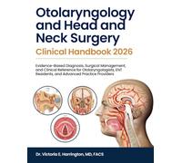 Otolaryngology and Head and Neck Surgery Clinical Handbook 2026:: Evidence-Based Diagnosis, Surgical Management, and Clinical Reference for ... Residents, and Advanced Practice Providers