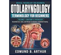 Otolaryngology Terminology for Beginners: Volume 1: Anatomy & Pathology - Essential ear, nose, and throat vocabulary explained clearly (Medical Vocabulary for Beginners)