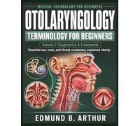 Otolaryngology Terminology for Beginners: Volume 2: Diagnostics & Treatments - Essential ear, nose, and throat vocabulary explained clearly (Medical Vocabulary for Beginners)