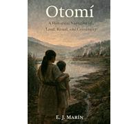 Otomí: A Historical Narrative of Land, Ritual, and Continuity (The Otomí Series)