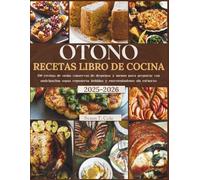 OTOÑO RECETAS LIBRO DE COCINA: 150 recetas de otoño, conservas de despensa y menús para preparar con anticipación sopas, repostería, bebidas y ... Health And Seasonal Recipes Cookbook Series)