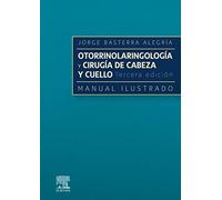 Otorrinolaringología Y Cirugía De Cabeza Y Cuello: Manual Ilustrado (