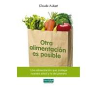 Otra Alimentacion Es Posible: Una Alimentacion Que Protege Nuestr A Sa