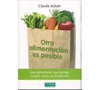 Otra Alimentacion Es Posible: Una Alimentacion Que Protege Nuestr A Sa