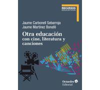 Otra educación con cine, literatura y canciones | Jaume Carbonell Sebarroja, Jaume Martínez Bonafé