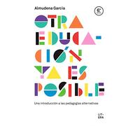OTRA EDUCACIÓN YA ES POSIBLE: Una introducción a las pedagogías alternativas