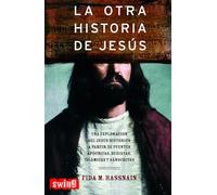 Otra historia de jesús, la: Descubra la verdad sobre los años ocuros de jesús y el auténtico alcance universal de sus enseñanzas. (GRANDES ENIGMAS)