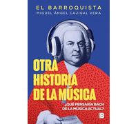 Otra historia de la música (El Barroquista): ¿Qué pensaría Bach de la música actual? (Somos B)