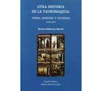 Otra historia de la tauromaquia: toros, derecho y sociedad (1235-1854) (Derecho Histórico)
