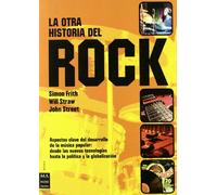 Otra historia del rock, la: Todo lo que hasta ahora no se ha contado acerca de la música popular, desde su origen, producción, evolución y consumo ... sobre su profunda repercusión social .