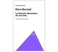 OTRA LIBERTAD. LA HISTORIA ALTERNATIVA DE UNA IDEA (ENSAYO)