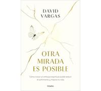 Otra mirada es posible: El poder de un enfoque espiritual para reducir el sufrimiento y mejorar tu vida (Crecimiento personal)
