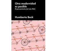 Otra modernidad es posible: El pensamiento de Iván Illich (No ficción)
