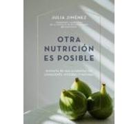 Otra nutrición es posible: Disfruta de una alimentación consciente, integral y natural (Salud y Bienestar)