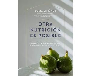 Otra nutrición es posible: Un enfoque holístico, minimalista y sostenible (Salud y Bienestar)