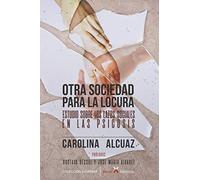 Otra sociedad para la locura: Estudio sobre los lazos sociales en las psicosis