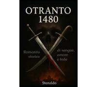 Otranto 1480: Romanzo storico di sangue, amore e fede