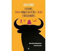 Otras 300 anécdotas taurinas: Nuevas historias íntimas del toreo