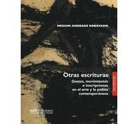 Otras escrituras: Gestos, movimientos e inscripciones en el arte y la poesía contemporáneos