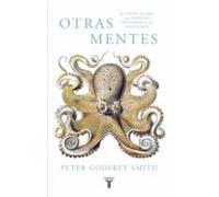 Otras Mentes. El Pulpo El Mar Y Los Orígenes Profundos De La Conscienc