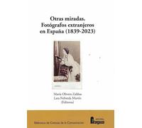 Otras miradas. Fotógrafos extranjeros en España (1839-2023): 188 (Biblioteca de Ciencias de la Comunicacion)