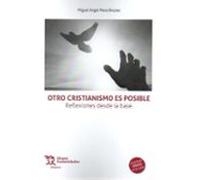 Otro Cristianismo Es Posible. Reflexiones Desde La Base