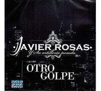 Javier Rosas y su Artillería Pesada – Otro Golpe