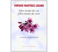 Otro Modo De Ver Otro Modo De Vivir: Invitacion A La No-dualidad