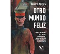 Otro mundo feliz: (A partir de una idea de mis socios Miguel Ángel Trujillo y Aldus Huxley) (Biblioteca Cubana)