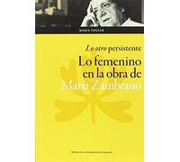 Otro persistente, Lo. Lo femenino en la obra de María Zambrano (Humanidades)