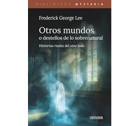 Otros mundos o destellos de lo sobrenatural: Historias reales del otro lado (Biblioteca Mysteria)