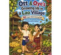 Ott & Oye's Growing Up in a Lao Village (Coloring Book): 80 Single-Sided Coloring Pages: A Journey Through Family, Nature, Food, and Lao Traditions