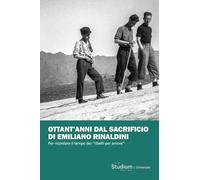 Ottant'anni dal sacrificio di Emiliano Rinaldini. Per ricordare il tempo dei «ribelli per amore» (Universale)
