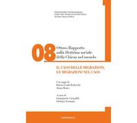 Ottavo rapporto sulla dottrina sociale della Chiesa nel mondo. Il caos delle migrazioni, le migrazioni nel caos (Vol. 8)