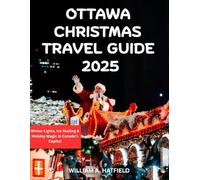 Ottawa Christmas Travel Guide 2025: Winter Lights, Ice Skating & Holiday Magic in Canada’s Capital (Hidden Haven)